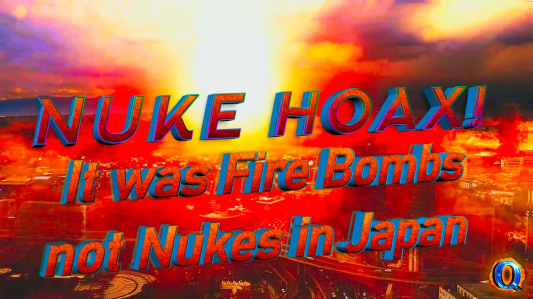 NUKE HOAX It was Fire Bombs not Nukes in Japan