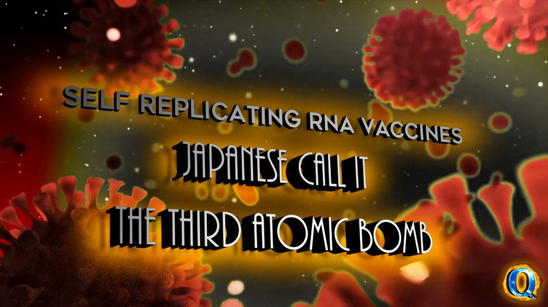 Self Replicating RNA Vaccines will soon be deployed in Japan - Japanese call it the Third Atomic Bom