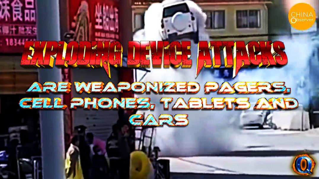 EXPLODING DEVICE ATTACKS are Weaponized Pagers, Cell Phones, Tablets and Cars